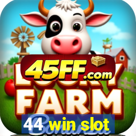 44 win slot